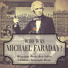 Who Was Michael Faraday? Biography Books Best Sellers Children's Biography Books