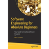 Software Engineering for Absolute Beginners: Your Guide to Creating Software Products