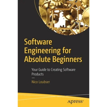 Software Engineering for Absolute Beginners: Your Guide to Creating Software Products