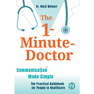 The 1-Minute-Doctor: Simply Better Communicating. The practical book for people in healthcare