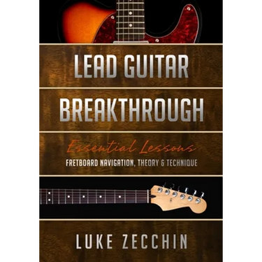 Lead Guitar Breakthrough: Fretboard Navigation, Theory & Technique (Book + Online Bonus)