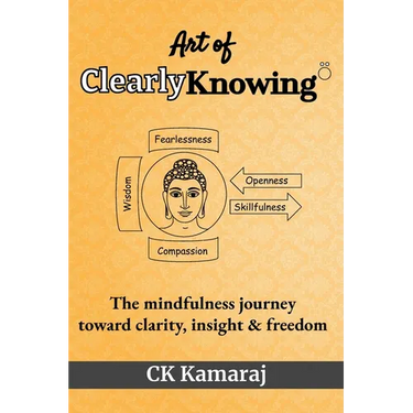 Art Of ClearlyKnowing: The mindfulness journey toward clarity, insight & freedom