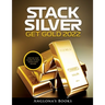 Stack Silver Get Gold 2022: Step by Step Guide to Buy Gold and Silver