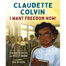 Claudette Colvin: I Want Freedom Now!