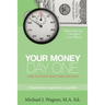 Your Money, Day One: How to Start Right and End Rich