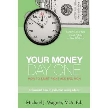 Your Money, Day One: How to Start Right and End Rich