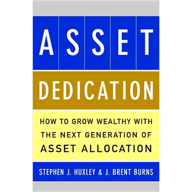 Asset Dedication: How to Grow Wealthy with the Next Generation of Asset Allocation