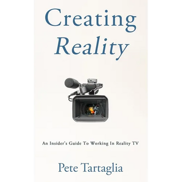 Creating Reality: An Insider's Guide To Working In Reality TV