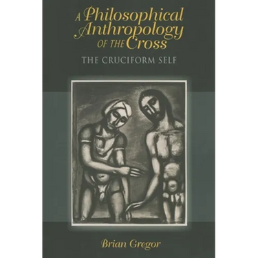 A Philosophical Anthropology of the Cross: The Cruciform Self