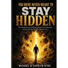You Were Never Meant To Stay Hidden (the painful process of being pushed out of obscurity and into the life you were born to live)