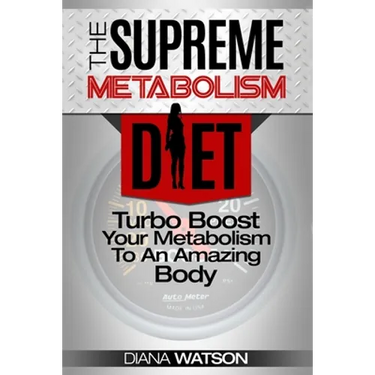 Fast Metabolism Diet - The Supreme Metabolism Diet: Turbo Boost Your Metabolism To An Amazing Body