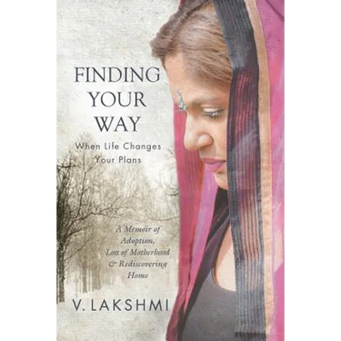 Finding Your Way When Life Changes Your Plans: A Memoir of Adoption, Loss of Motherhood and Remembering Home