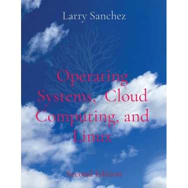 Operating Systems, Cloud Computing, and Linux Second Edition