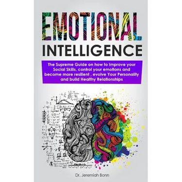 Emotional Intelligence: The supreme guide on how to improve your social skills, control your emotions and become more resilient, evolve Your P