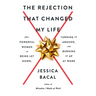 The Rejection That Changed My Life: 25+ Powerful Women on Being Let Down, Turning It Around, and Burning It Up at Work