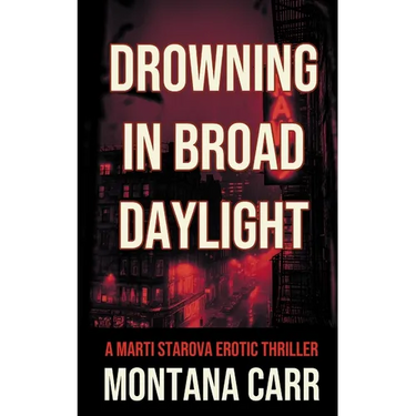Drowning in Broad Daylight: A Marti Starova Erotic Thriller Book 1