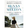 Bunny Mellon: The Life of an American Style Legend