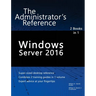 Windows Server 2016: The Administrator's Reference