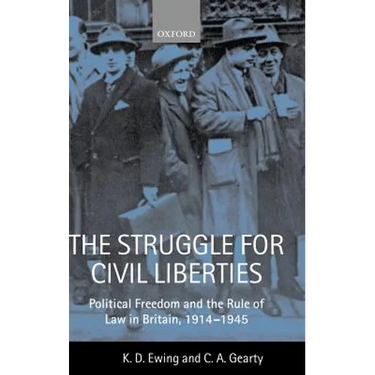 The Struggle for Civil Liberties 'Political Freedom and the Rule of Law in Britian, 1914-1945 '