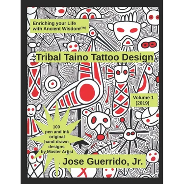 Tribal Taino Tattoo Design Vol.1 (2019): Enhancing your Life with Ancient Wisdom (TM)