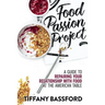 Food Passion Project: A Guide to Repairing Your Relationship with Food at the American Table
