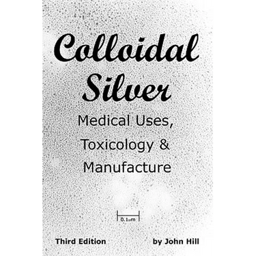 Colloidal Silver Medical Uses, Toxicology & Manufacture