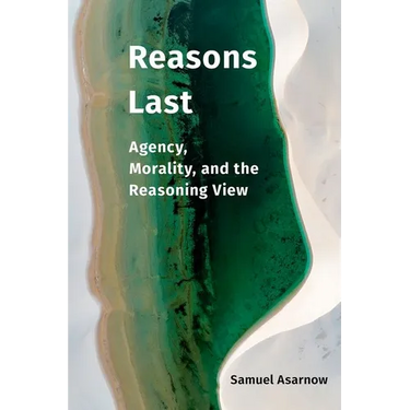 Reasons Last: Agency, Morality, and the Reasoning View