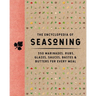 The Encyclopedia of Seasoning: 350 Marinades, Rubs, Glazes, Sauces, Bastes and Butters for Every Meal