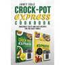 Crock-Pot Express Cookbook: Amazingly Tasty and Easy Recipes for the Busy Family