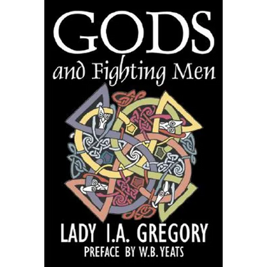 Gods and Fighting Men by Lady I. A. Gregory, Fiction, Fantasy, Literary, Fairy Tales, Folk Tales, Legends & Mythology