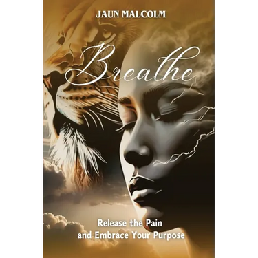 Breathe: Release the Pain and Embrace Your Purpose