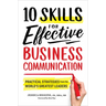 10 Skills for Effective Business Communication: Practical Strategies from the World's Greatest Leaders