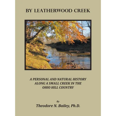 By Leatherwood Creek: A Personal and Natural History Along a Small Creek in the Ohio Hill Country