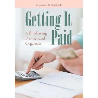 Getting It Paid: A Bill-Paying Planner and Organizer