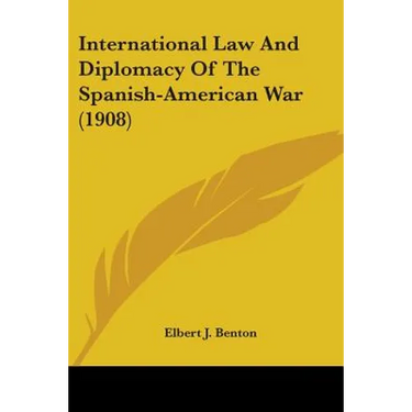 International Law And Diplomacy Of The Spanish-American War (1908)