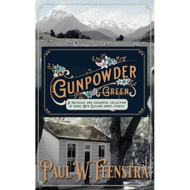 Gunpowder Green: Stories of Rural New Zealand, Community, and Quiet Lives