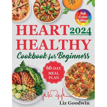 Heart Healthy Cookbook for Beginners: Quick and Easy, Low Sodium, Low Fat and Low Cholesterol Recipes for Long-Term Healthful Living. Includes 60-Day