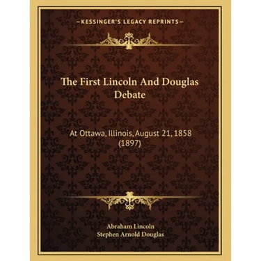 The First Lincoln And Douglas Debate: At Ottawa, Illinois, August 21, 1858 (1897)