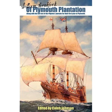 Of Plymouth Plantation: Along with the Full Text of the Pilgrims' Journals for Their First Year at Plymouth.