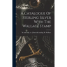 A Catalogue Of Sterling Silver With The Wallace Stamp