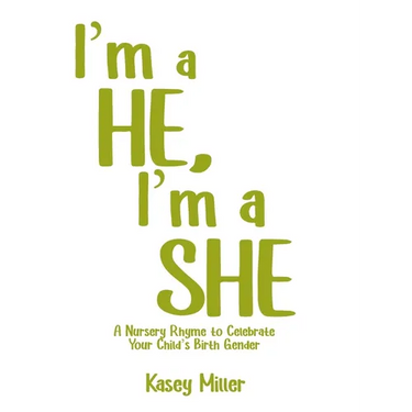 I'm a HE, I'm a SHE: A Nursery Rhyme to Celebrate Your Child's Birth Gender