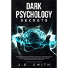 Dark Psychology Secrets: The Art of Reading and Manipulate People, Discover Methods for Mind Control and Dark Nlp, learn How Hypnosis and Psych