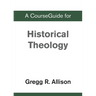 A CourseGuide for Historical Theology