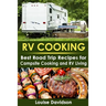 RV Cooking: Best Road Trip Recipes for RV Living and Campsite Cooking