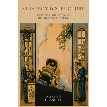 Strategy and Structure: Chapters in the History of the Industrial Enterprise