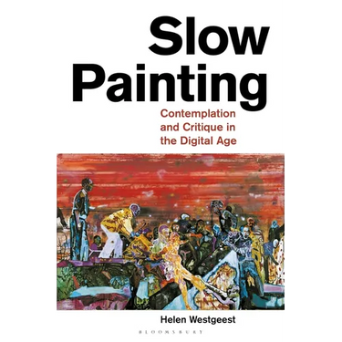 Slow Painting: Contemplation and Critique in the Digital Age