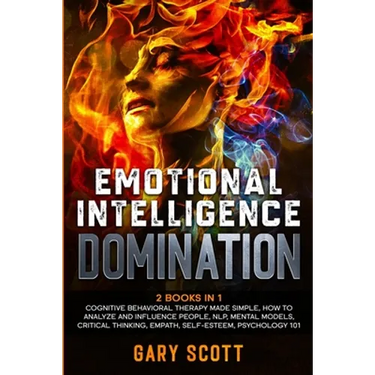 Emotional Intelligence Domination: 2 Books in 1: Cognitive Behavioral Therapy Made Simple, How to Analyze and Influence People, NLP, Mental Models, Cr