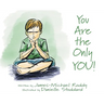 You Are the Only YOU!