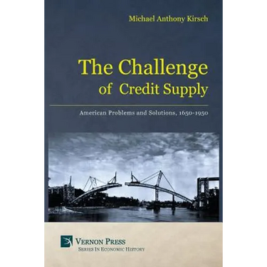 The Challenge of Credit Supply: American Problems and Solutions, 1650-1950