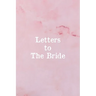 Letters To The Bride: Bridal Memory Book Scrapbook - Bridal Shower Gift